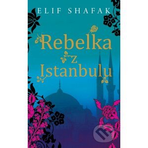Rebelka z Istanbulu - Elif Shafak