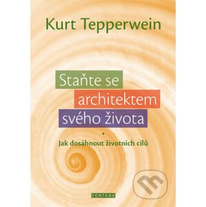 Staňte se architektem svého života - Kurt Tepperwein