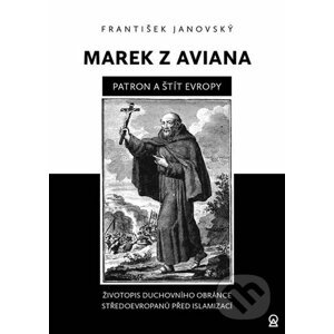 Marek z Aviana patron a štít Evropy - František Janovský