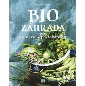 Biozáhrada pre domácich pestovateľov - Christel Rupp