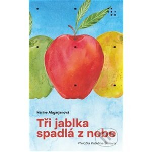 Tři jablka spadlá z nebe - Narine Abgarjan