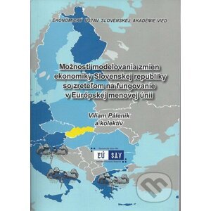 Možnosti modelovania zmien ekonomiky Slovenskej republiky so zreteľom na fungovanie v Európskej menovej únii - Viliam Páleník a kolektív