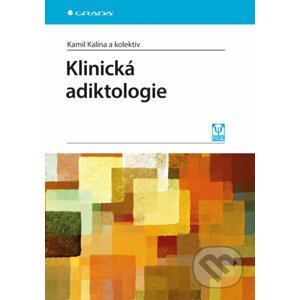 Klinická adiktologie - Kamil Kalina a kolektiv