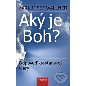 Aký je Boh? - Karl Josef Wallner