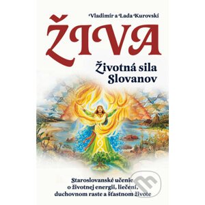 Živa - Životná sila Slovanov - Vladimír Kurovski, Lada Kurovska