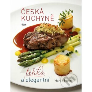 Česká kuchyně – lehká a elegantní - Martin Svatek