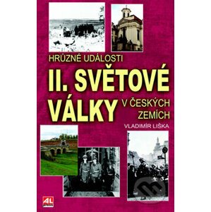 Hrůzné události II. sv. války v českých zemích - Vladimír Liška