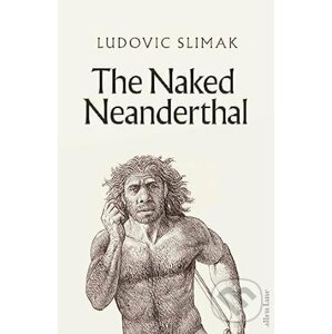 The Naked Neanderthal - Ludovic Slimak