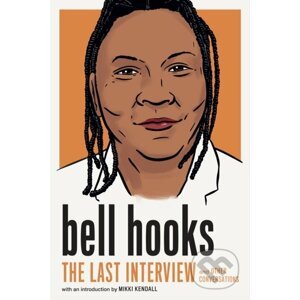 Bell Hooks: The Last Interview - Bell Hooks