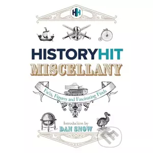 The History Hit Miscellany of Facts, Figures and Fascinating Finds - History Hit