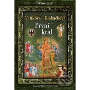 Přemyslovci 6: První král - Ludmila Vaňková, Ludmila Klabačková