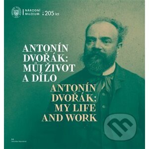 Antonín Dvořák: Můj život a dílo / Antonín Dvořák: My Life and Work - Veronika Vejvodová