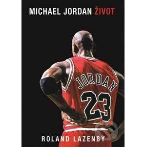 Michael Jordan: Život (český jazyk) - Roland Lazenby