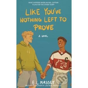 Like You’ve Nothing Left to Prove - E.L. Massey