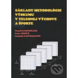 Základy metodológie výskumu v telesnej výchove a športe - Tomáš Kampmiller, Iveta Cihová