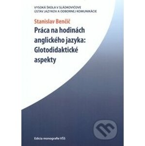 Práca na hodinách anglického jazyka: Glotodidaktické aspekty - Stanislav Benčič