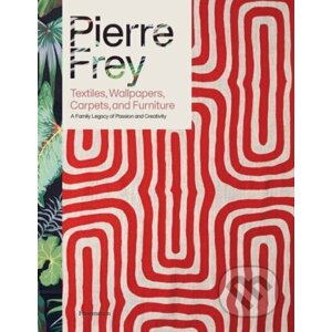 Pierre Frey: Textiles, Wallpapers, Carpets, and Furniture - Patrick Frey, Alain Stella