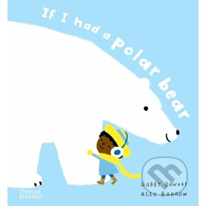 If I had a polar bear - Gabby Dawnay, Alex Barrow (Ilustrátor)