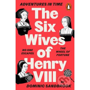 Adventures in Time: The Six Wives of Henry VIII - Dominic Sandbrook