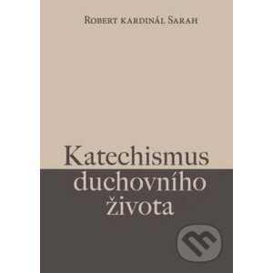 Katechismus duchovního života - Robert Sarah