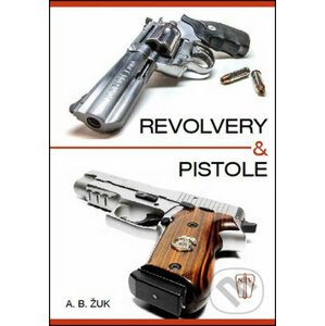 Revolvery a pistole - Alexandr B. Žuk