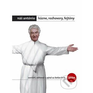 Náš António - Kázne, rozhovory, fejtóny + DVD - Anton Srholec, Štefan Hríb