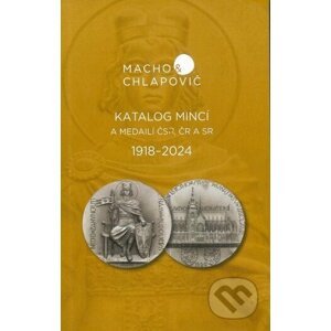 Katalóg mincí a medailí ČSR, ČR a SR 1918-2024 - Macho&Chlapovič