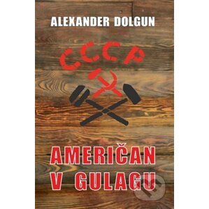 Američan v Gulagu - Alexander Dolgun