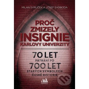 Proč zmizely insignie Karlovy univerzity - Milan Syruček, Josef Svoboda
