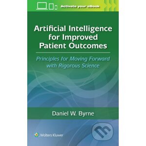 Artificial Intelligence for Improved Patient Outcomes - Daniel W. Byrne
