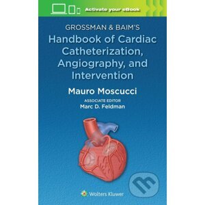 Grossman & Baim's Handbook of Cardiac Catheterization, Angiography, and Intervention - Mauro Moscucci