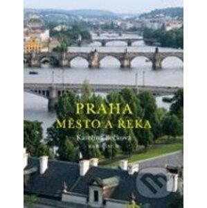 Praha: město a řeka - Kateřina Bečková