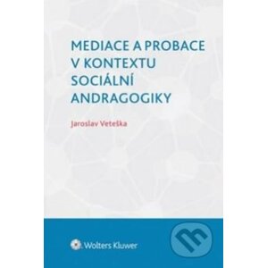 Mediace a probace v kontextu sociální andragogiky - Jaroslav Veteška