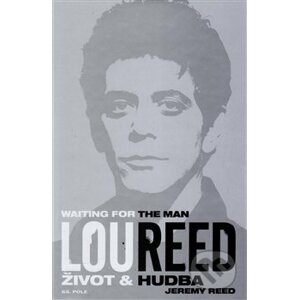Lou Reed: Waiting for the Man - Jeremy Reed