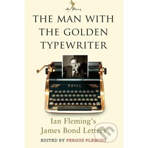 The Man with the Golden Typewriter - Fergus Fleming
