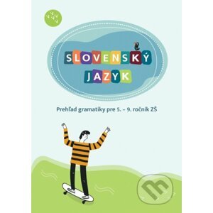 Slovenský jazyk - Prehľad gramatiky pre 5. – 9. ročník ZŠ - Hana Zeleňáková