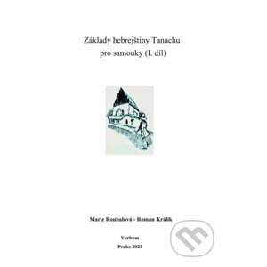 Základy hebrejštiny Tanachu pro samouky (I. díl) - Marie Roubalová, Roman Králik