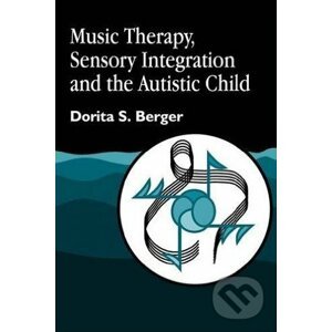 Music Therapy, Sensory Integration and the Autistic Child - Dorita S. Berger