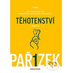 Kniha o těhotenství, porodu a dítěti (I. díl) - Antonín Pařízek