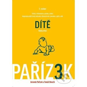 Kniha o těhotenství, porodu a dítěti (III. díl) - Antonín Pařízek, Tomáš Honzík