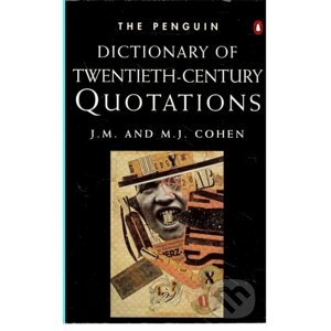 The Penguin Dictionary of Twentieth-Century Quotations - J. M. Cohen