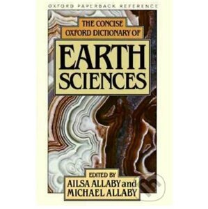 The Concise Oxford Dictionary of Earth Sciences - Ailsa Allaby, Michael Allaby