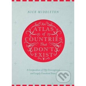 An Atlas of Countries That Don't Exist - Nick Middleton