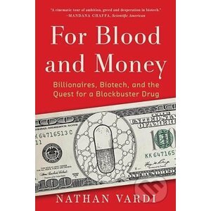 For Blood and Money - Billionaires, Biotech, and the Quest for a Blockbuster Drug - Nathan Vardi