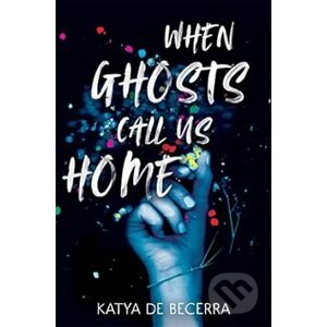When Ghosts Call Us Home - Katya de Becerra