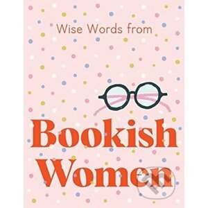 Wise Words from Bookish Women: Smart and sassy life advice - Harper by Design