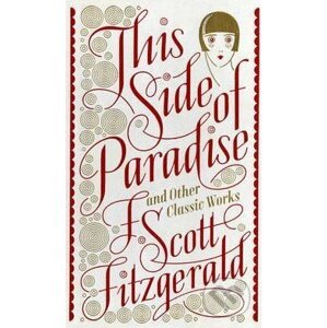 This Side of Paradise and Other Classic Works - Francis Scott Fitzgerald