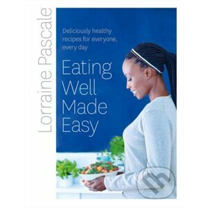 Eating Well Made Easy - Lorraine Pascale