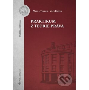 Praktikum z teórie práva - Michal Mrva, Martin Turčan, Nadežda Vaculíková