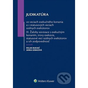 Judikatúra vo veciach exekučného konania a v statusových veciach súdnych exekútorov III. - Milan Budjač, Janka Gibaľová